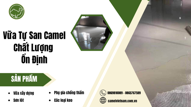 Vữa Tự San Camel – Khởi Nguồn Từ Chất Lượng Vượt Trội